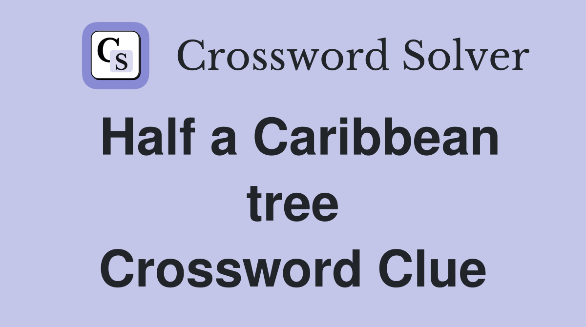 Half a Caribbean tree Crossword Clue
