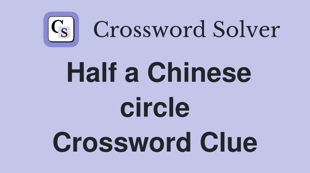 Half a Chinese circle Crossword Clue