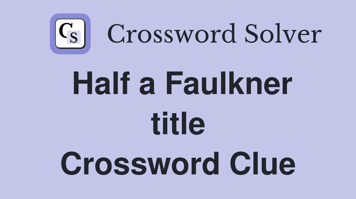 Half a Faulkner title Crossword Clue