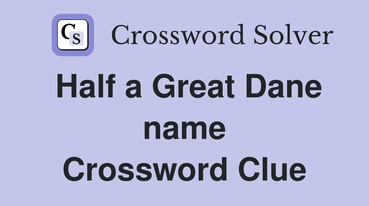 Half a Great Dane name Crossword Clue