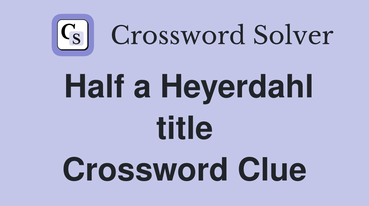 Half a Heyerdahl title Crossword Clue