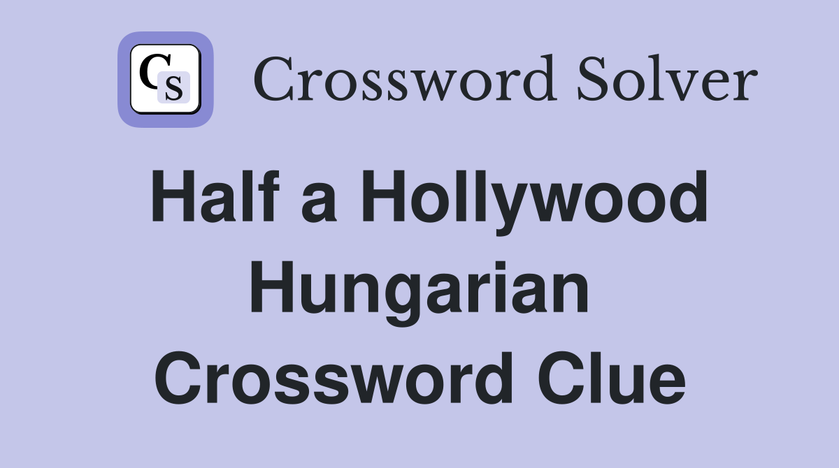 Half a Hollywood Hungarian Crossword Clue