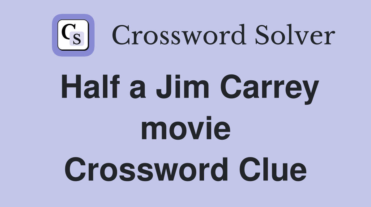 Half a Jim Carrey movie Crossword Clue