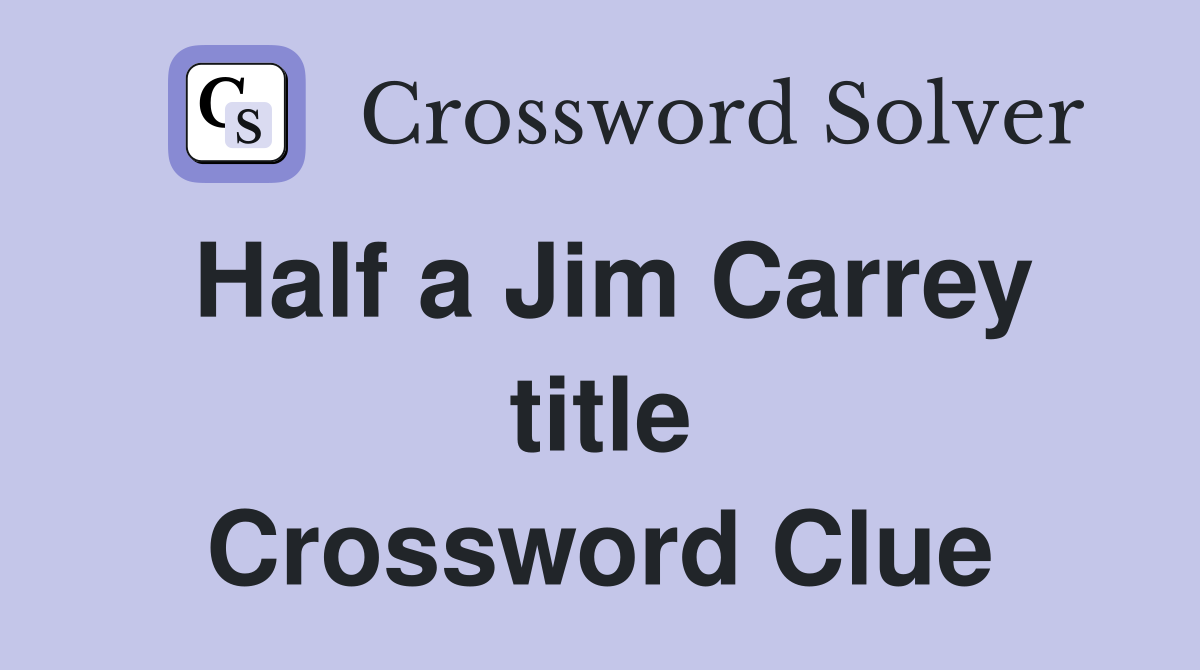 Half a Jim Carrey title Crossword Clue
