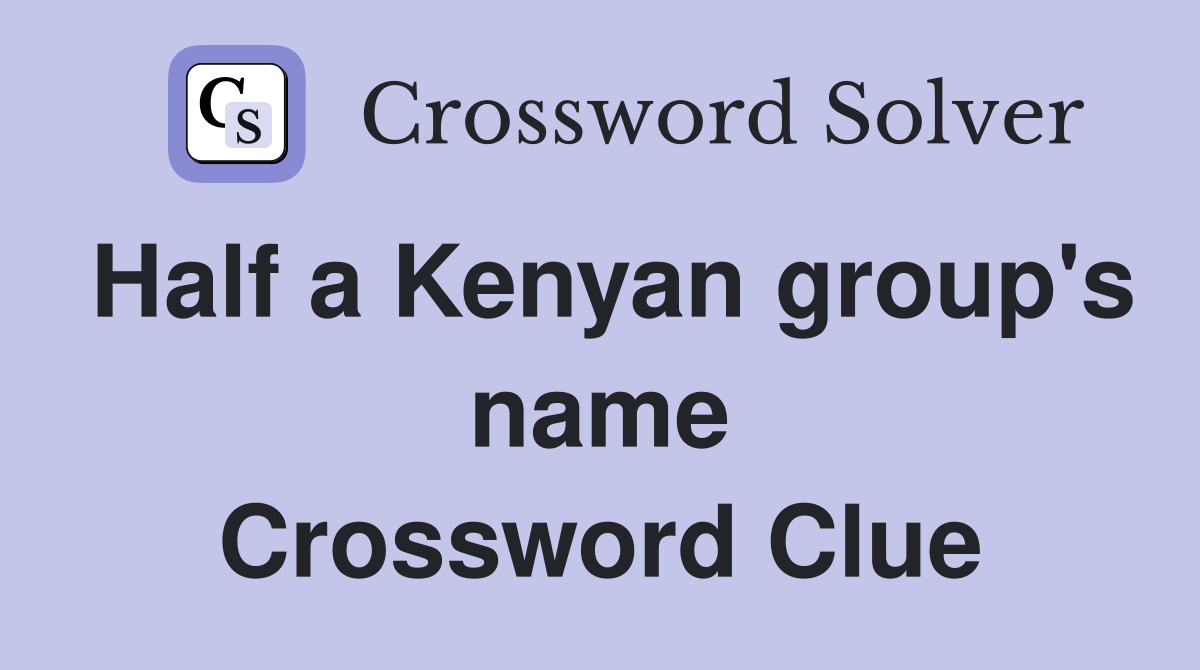 Half a Kenyan group's name Crossword Clue
