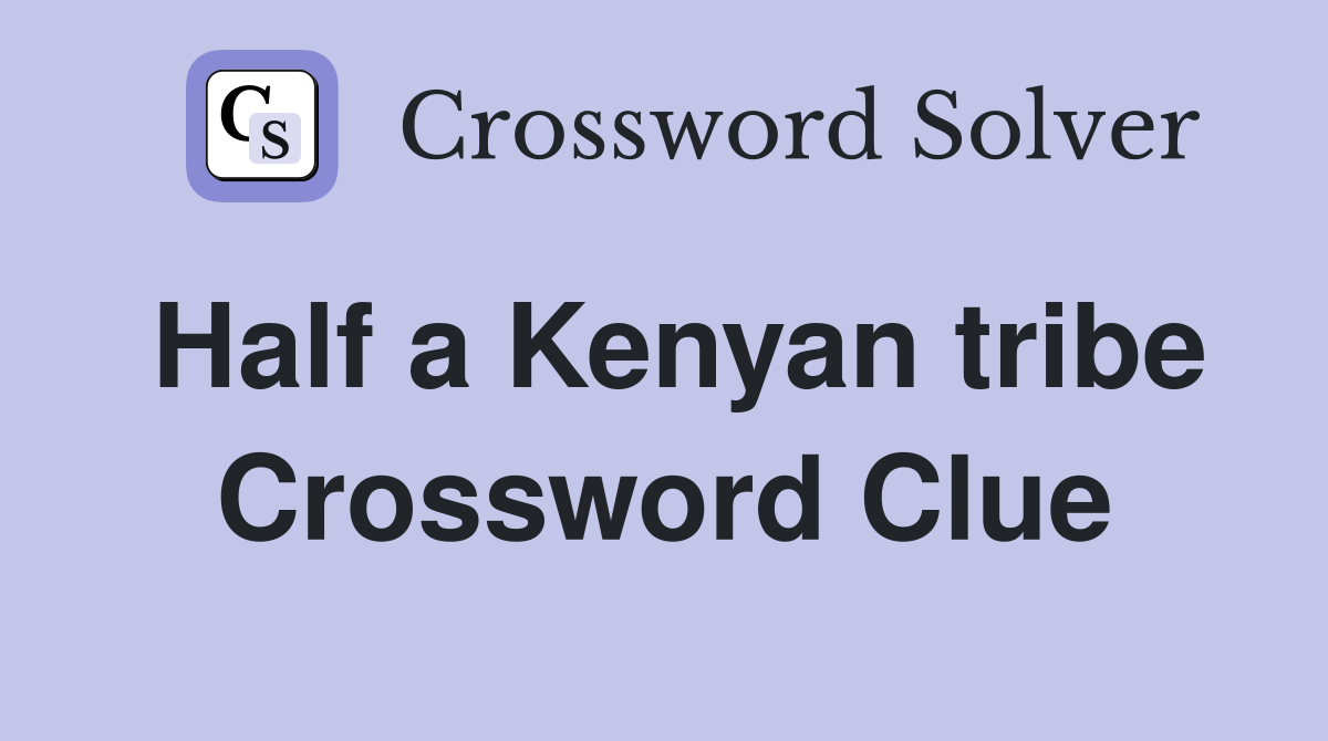Half a Kenyan tribe Crossword Clue
