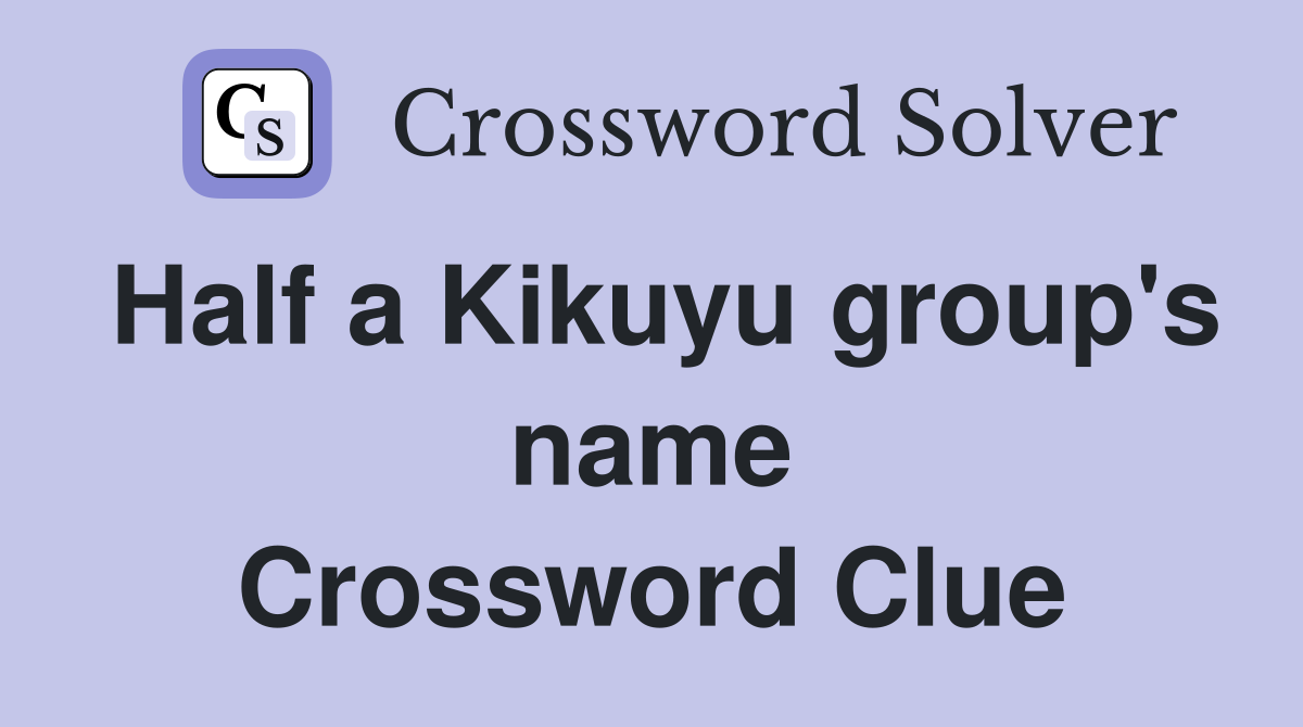 Half a Kikuyu group's name Crossword Clue