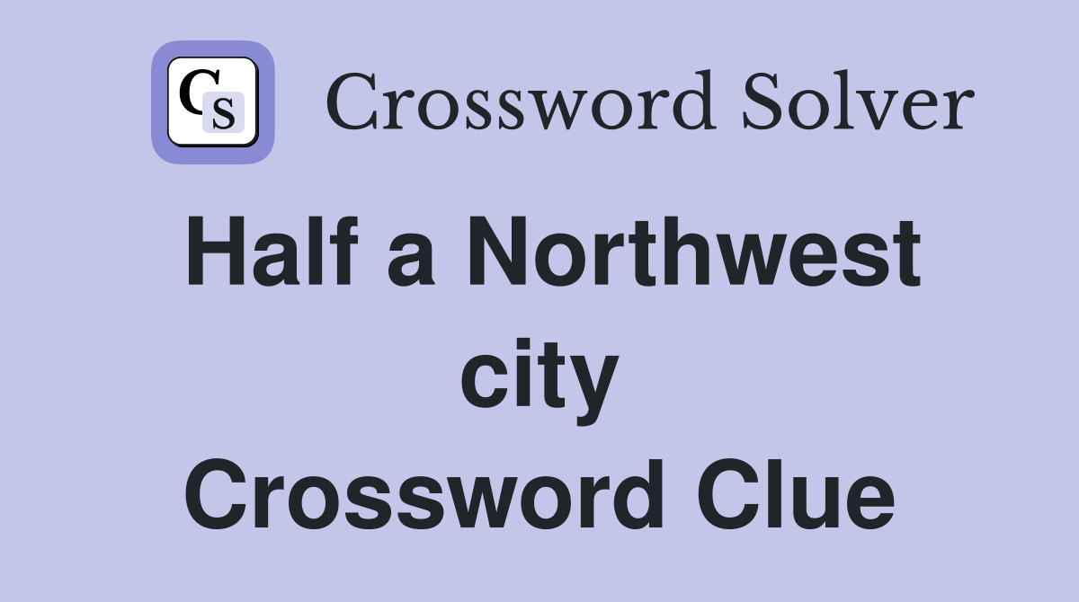Half a Northwest city Crossword Clue