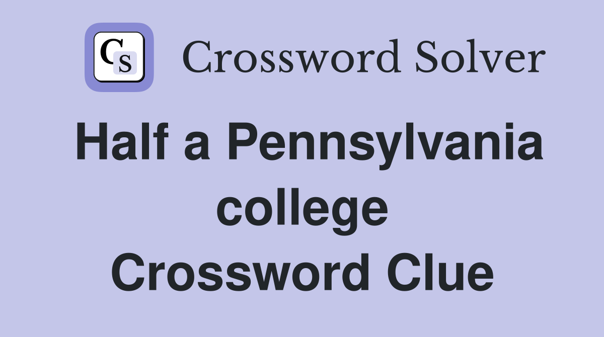 Half a Pennsylvania college Crossword Clue