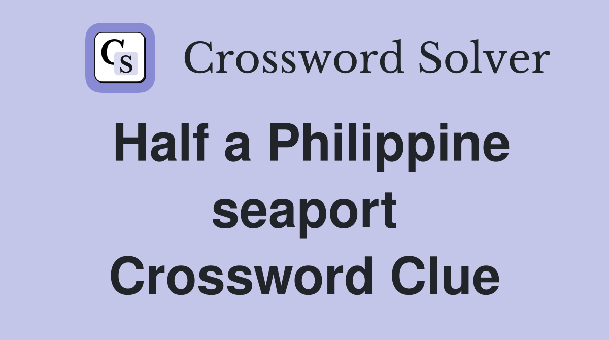 Half a Philippine seaport Crossword Clue