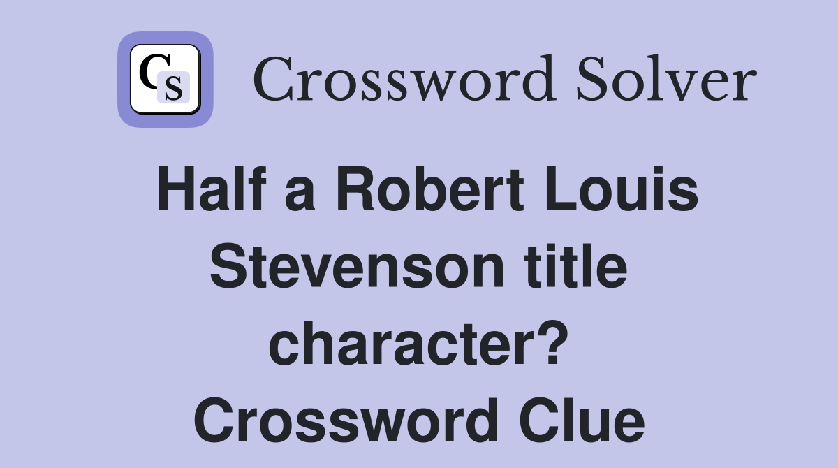 Half a Robert Louis Stevenson title character? Crossword Clue