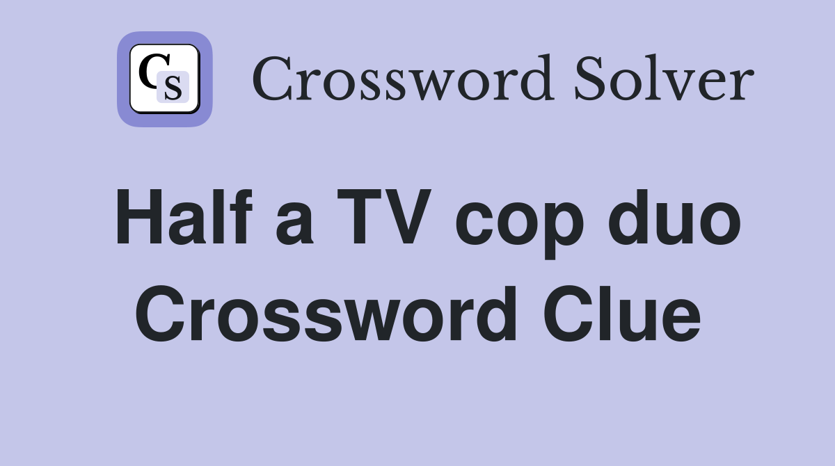 Half a TV cop duo Crossword Clue