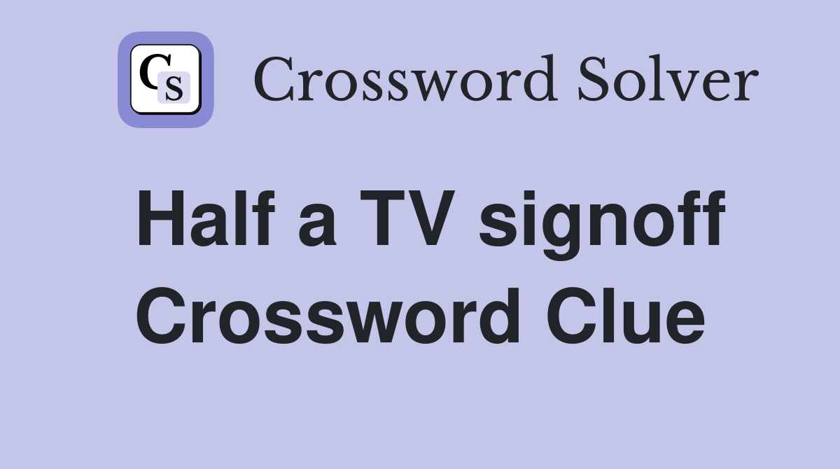 Half a TV signoff Crossword Clue