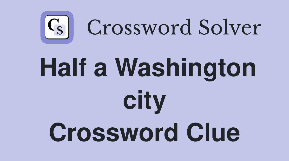 Half a Washington city Crossword Clue