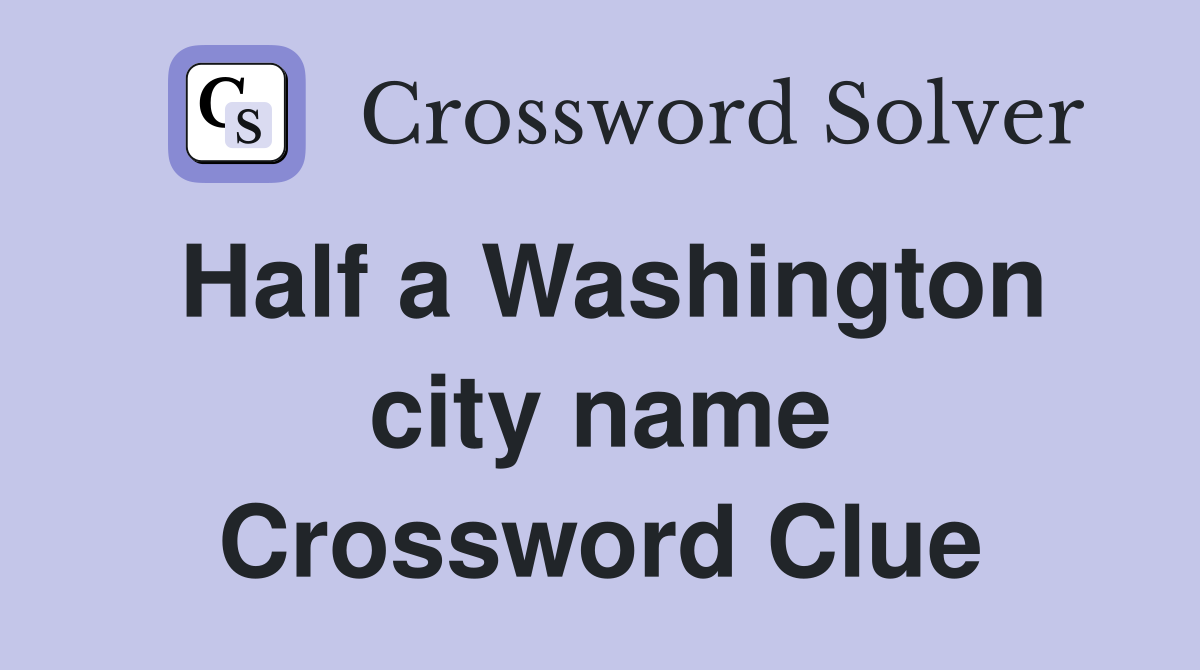 Half a Washington city name Crossword Clue
