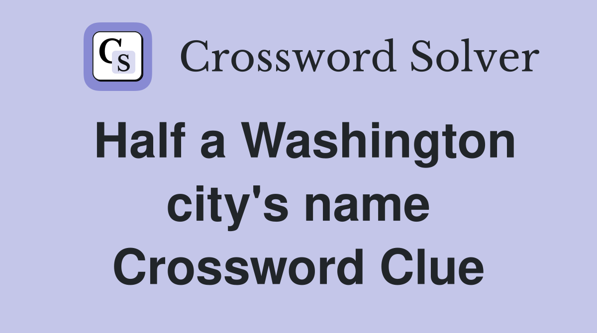 Half a Washington city's name Crossword Clue