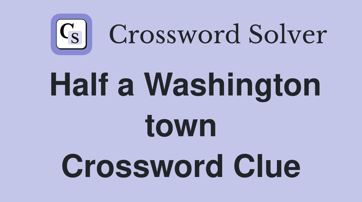 Half a Washington town Crossword Clue