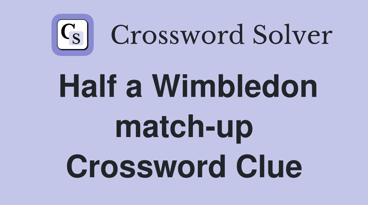 Half a Wimbledon match-up Crossword Clue