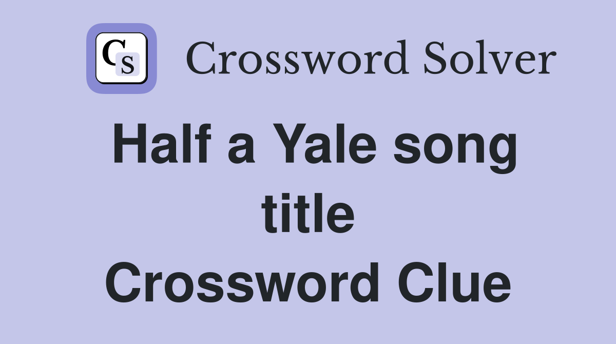 Half a Yale song title Crossword Clue