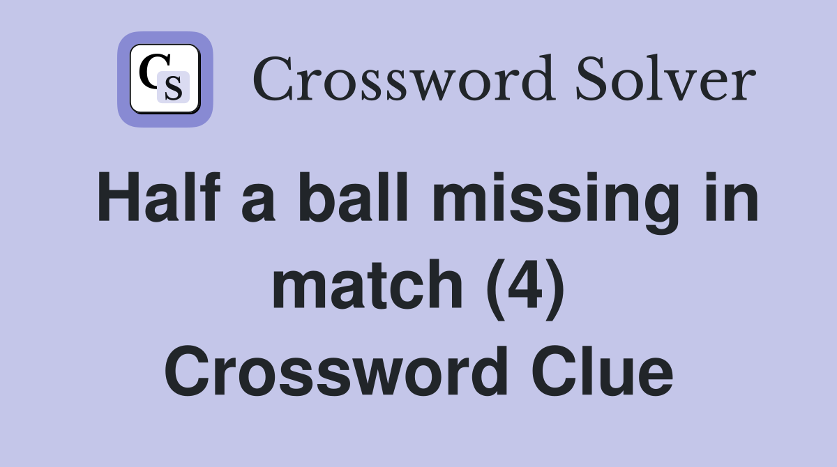 Half a ball missing in match (4) Crossword Clue