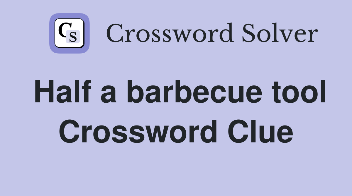 Half a barbecue tool Crossword Clue
