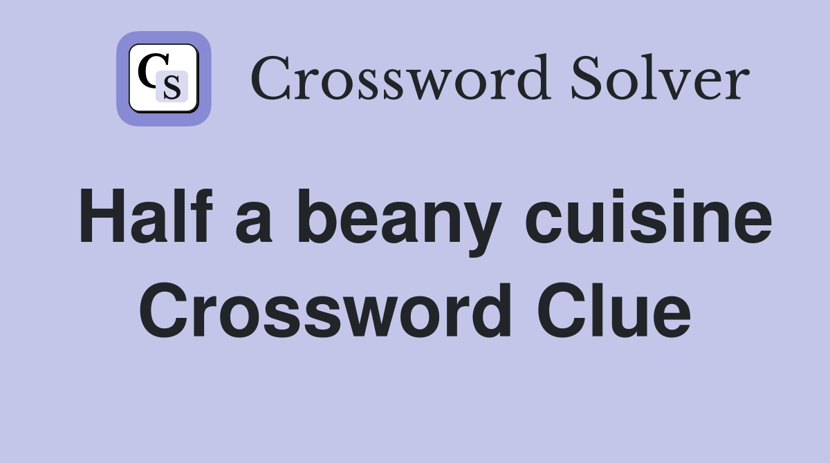 Half a beany cuisine Crossword Clue