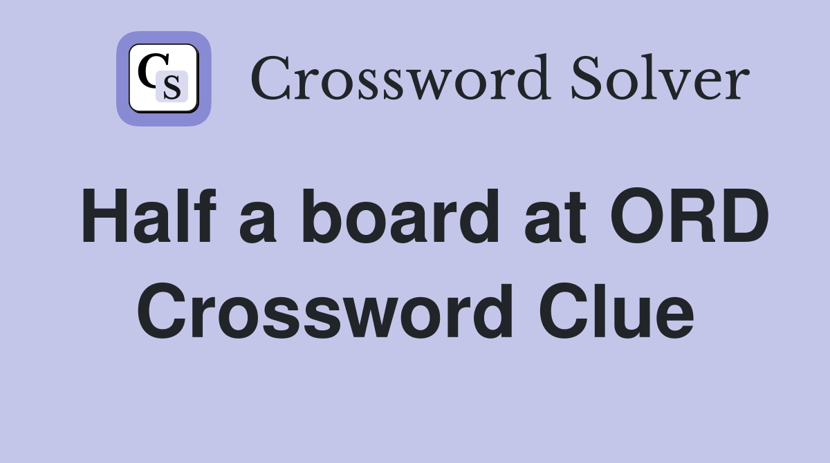 Half a board at ORD Crossword Clue