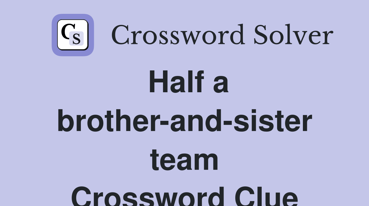 Half a brother-and-sister team Crossword Clue