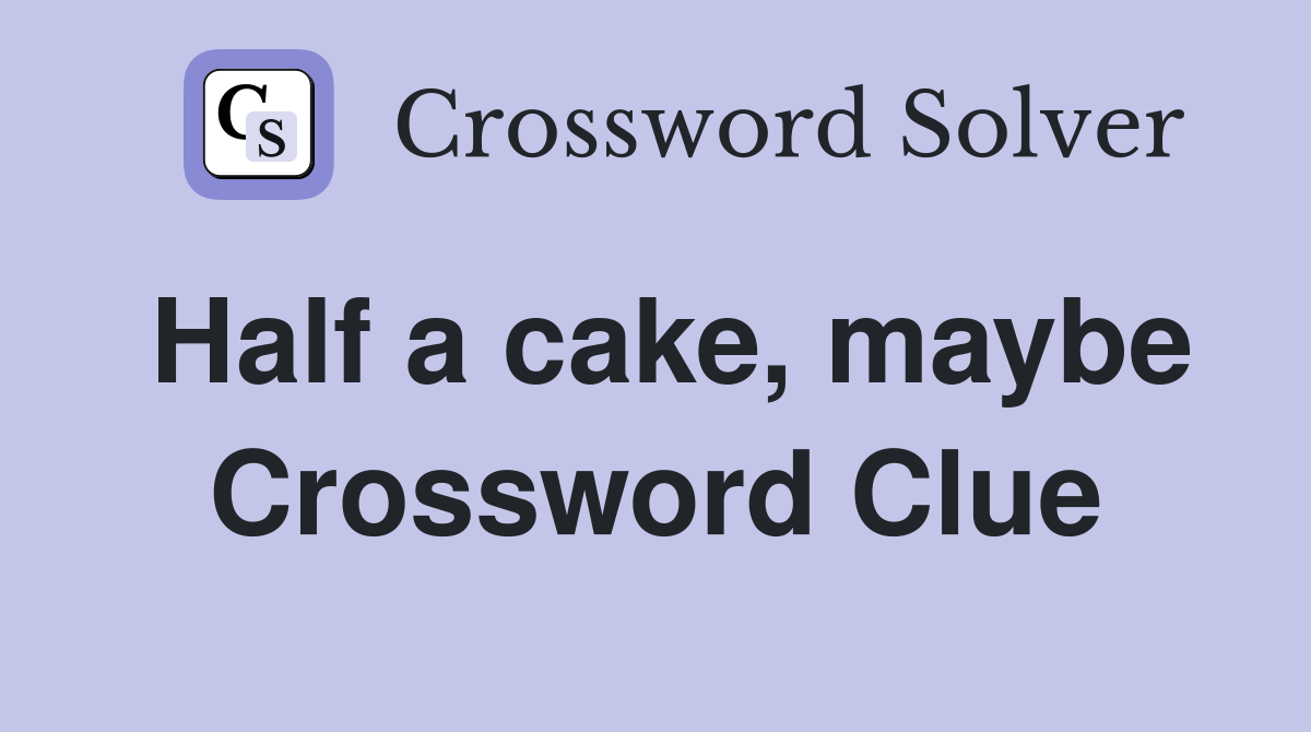 Half a cake, maybe Crossword Clue