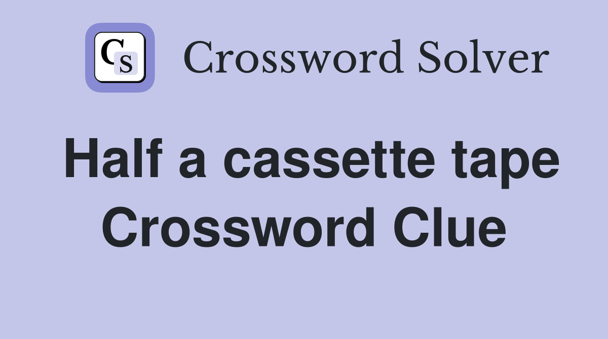 Half a cassette tape Crossword Clue