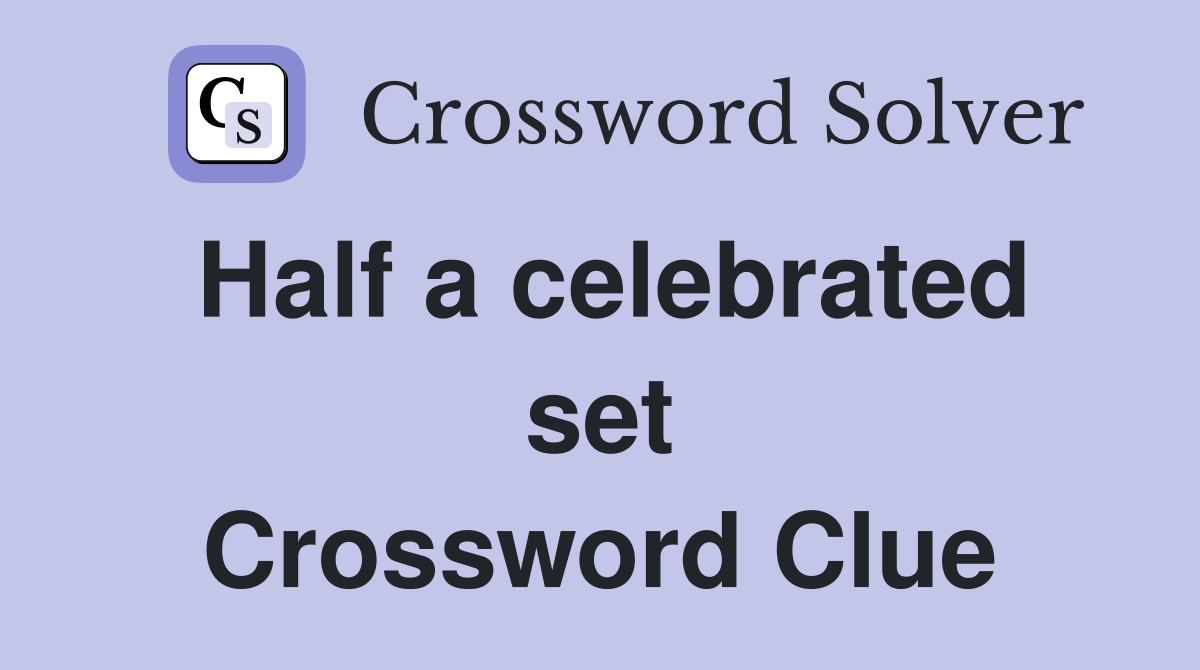 Half a celebrated set Crossword Clue