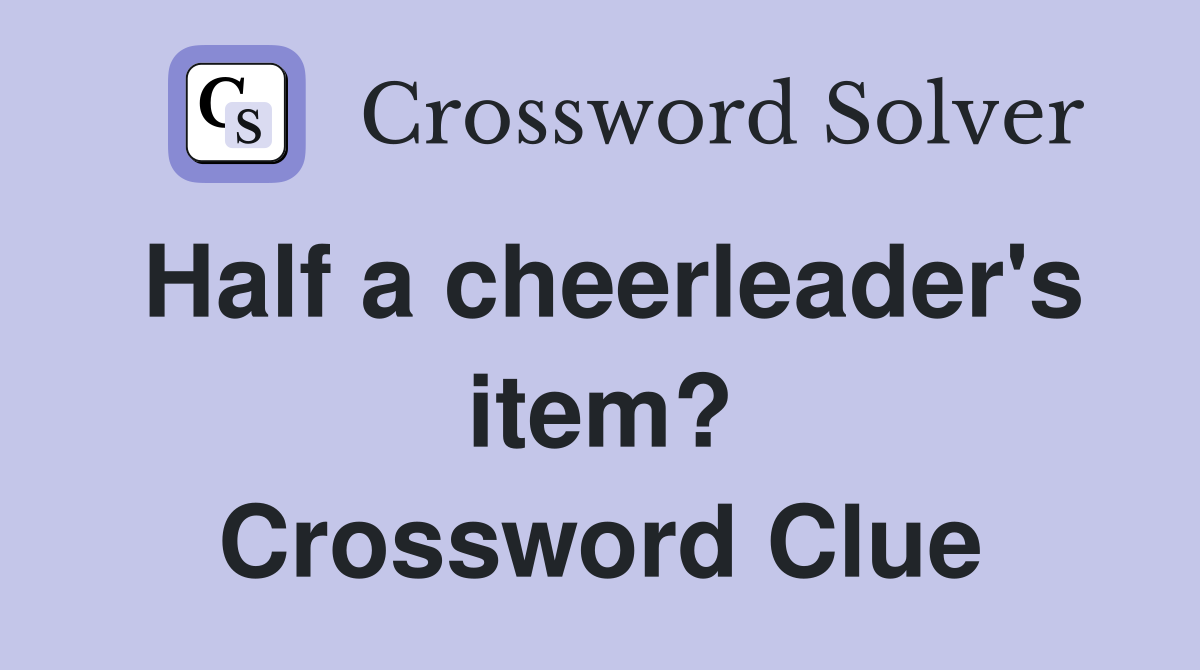 Half a cheerleader's item? Crossword Clue