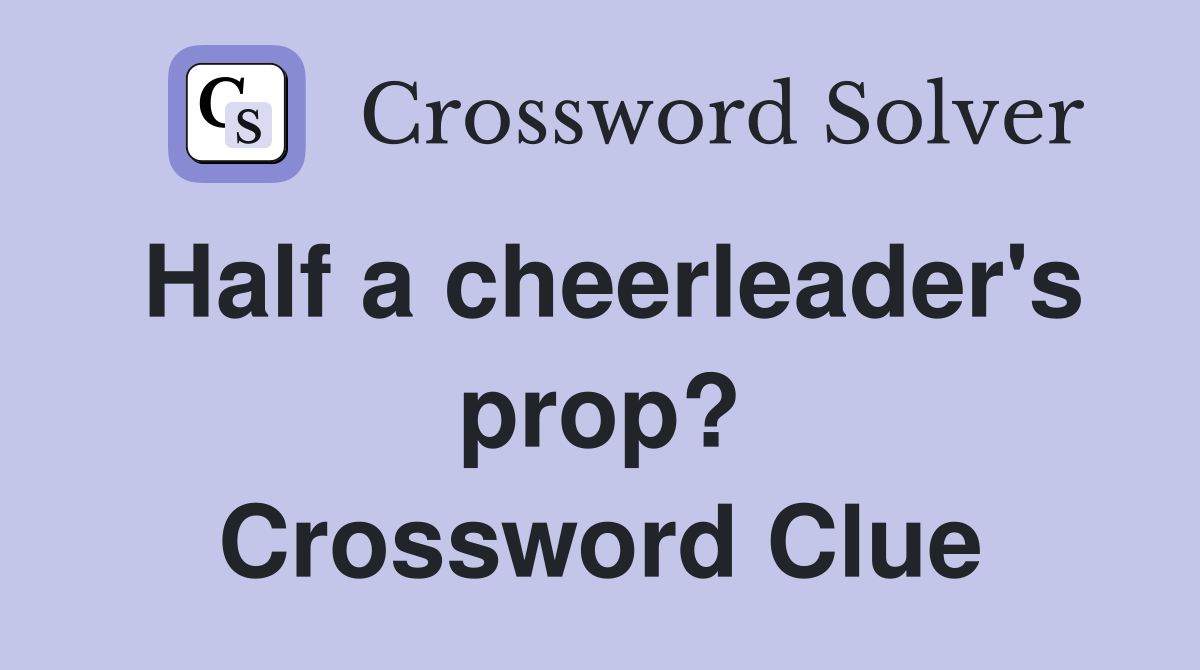 Half a cheerleader's prop? Crossword Clue