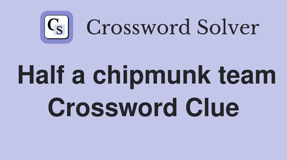 Half a chipmunk team Crossword Clue