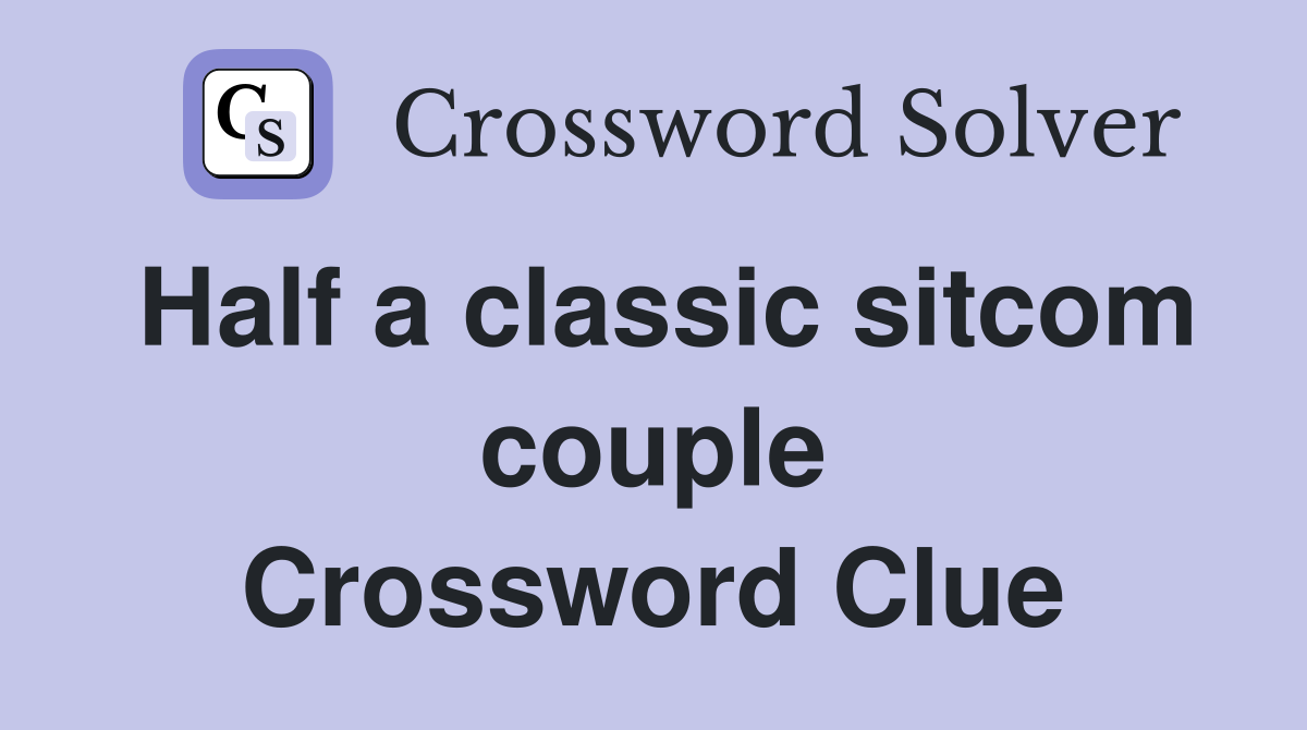 Half a classic sitcom couple Crossword Clue