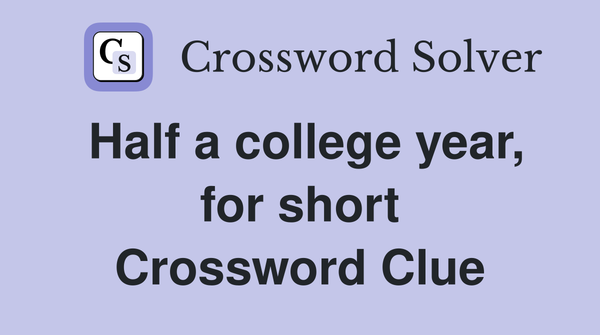 Half a college year, for short Crossword Clue
