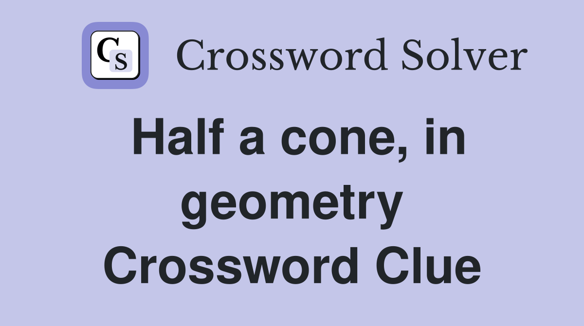 Half a cone, in geometry Crossword Clue