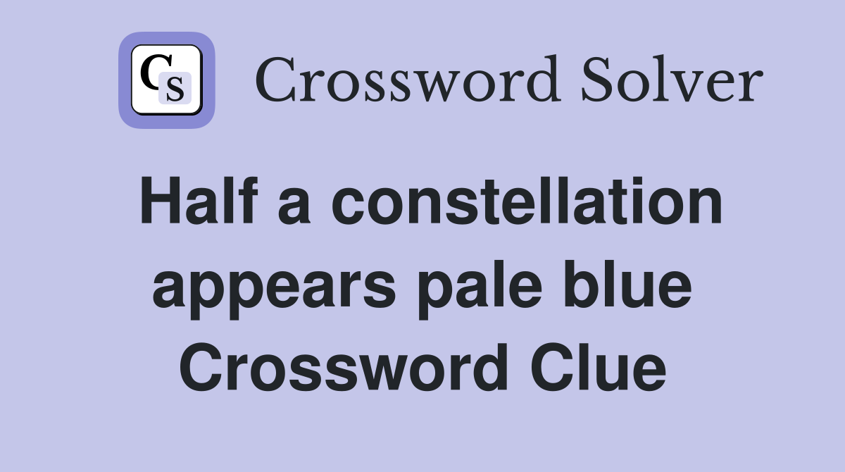 Half a constellation appears pale blue Crossword Clue
