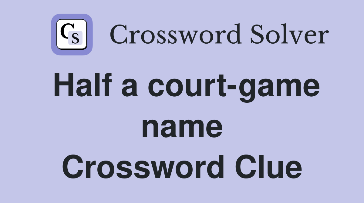 Half a court-game name Crossword Clue