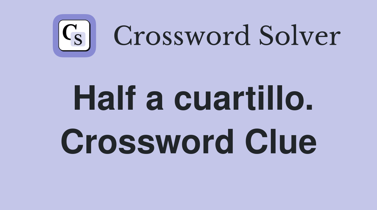 Half a cuartillo. Crossword Clue