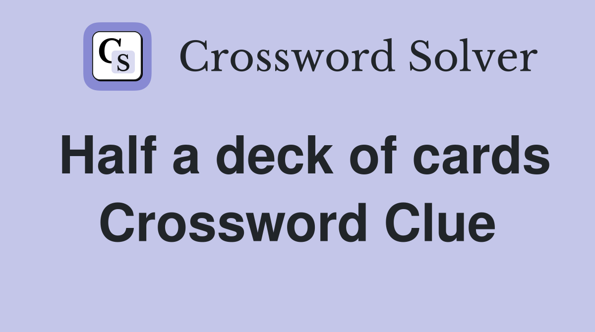 Half a deck of cards Crossword Clue