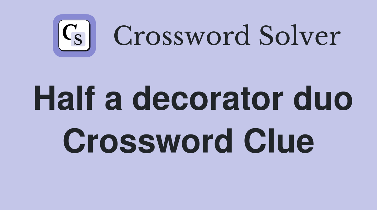 Half a decorator duo Crossword Clue