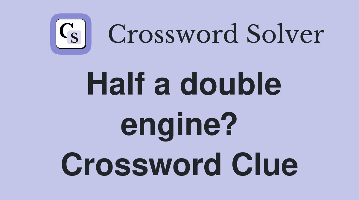 Half a double engine? Crossword Clue