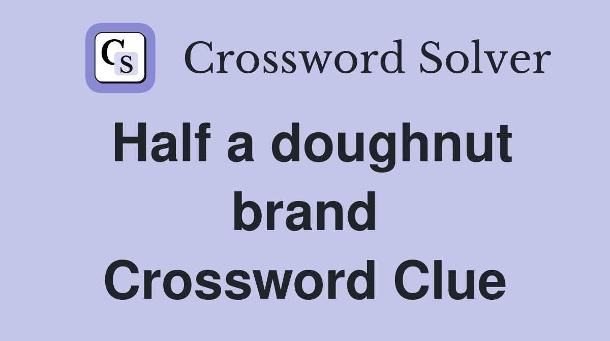 Half a doughnut brand Crossword Clue