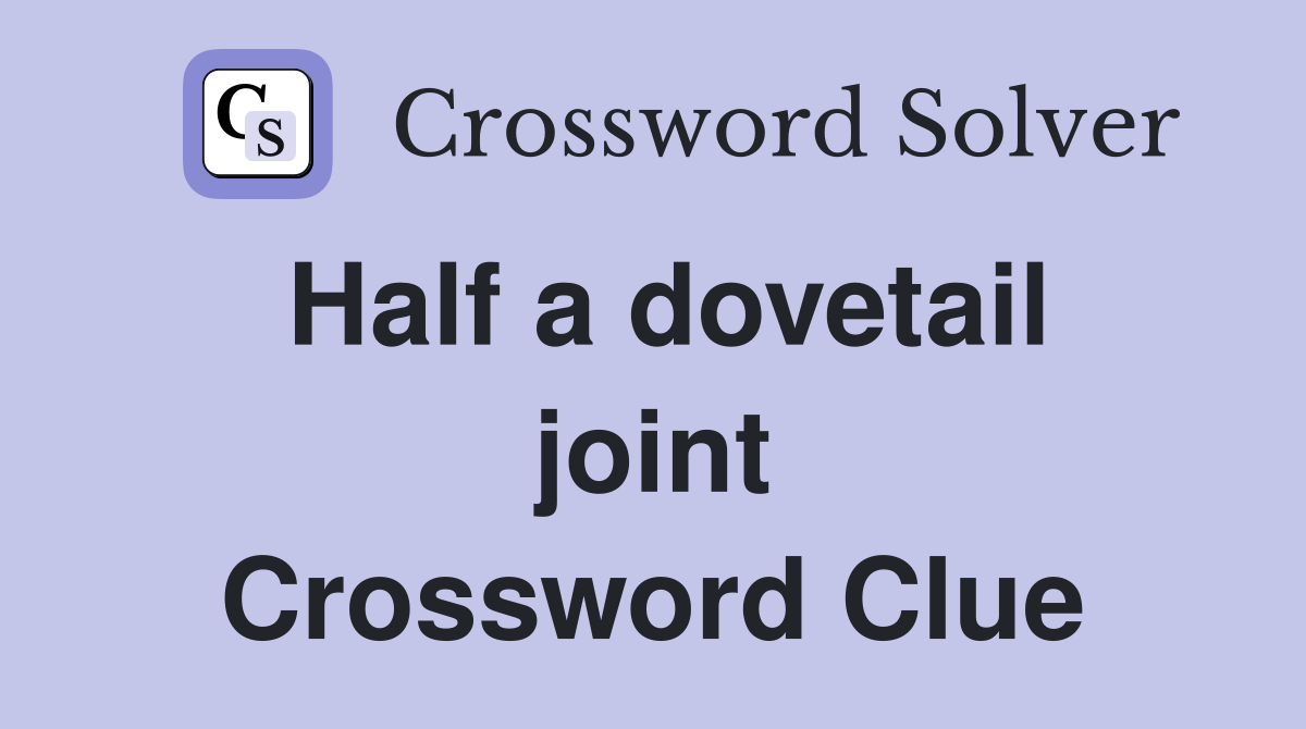 Half a dovetail joint Crossword Clue