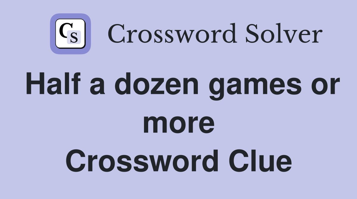 Half a dozen games or more Crossword Clue