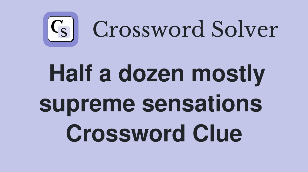 Half a dozen mostly supreme sensations  Crossword Clue