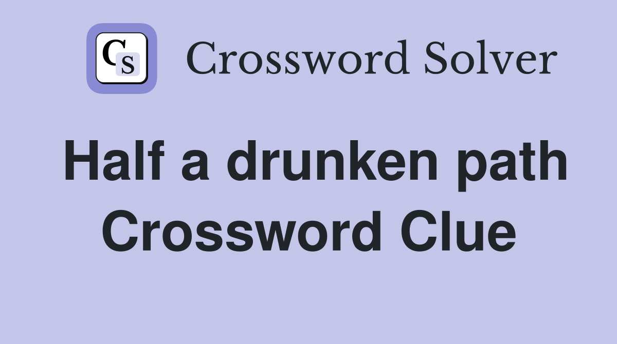 Half a drunken path Crossword Clue