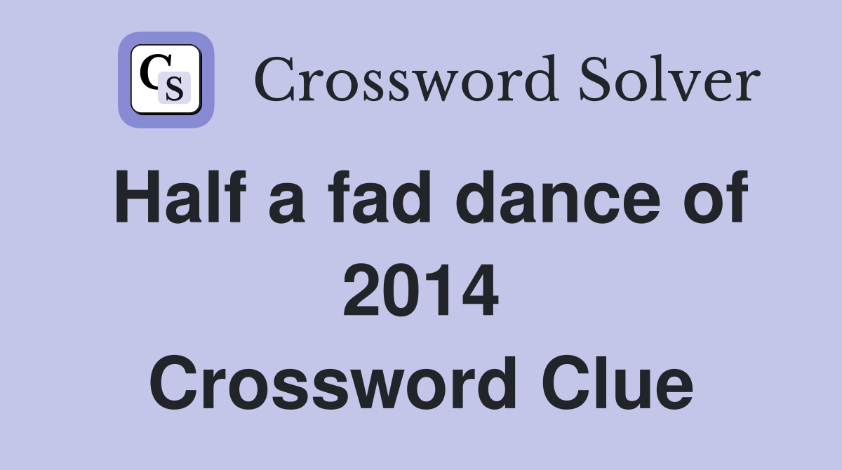 Half a fad dance of 2014 Crossword Clue