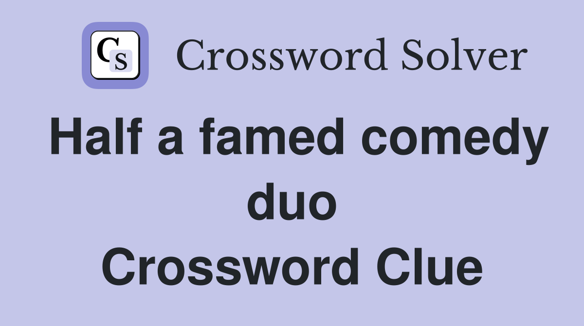 Half a famed comedy duo Crossword Clue